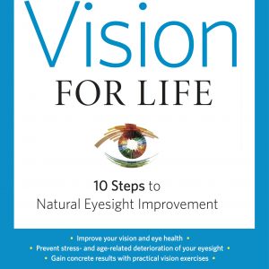 Vision for Life: 10 Steps to Natural Eyesight Improvement