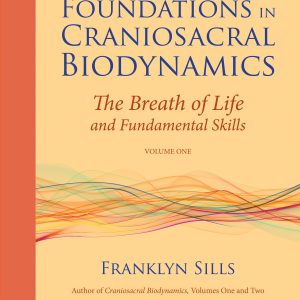 Foundations in Craniosacral Biodynamics Volume I