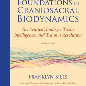 Foundations in Craniosacral Biodynamics Volume II