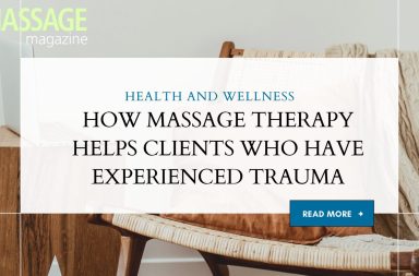 HOW MASSAGE THERAPY HELPS CLIENTS WHO HAVE EXPERIENCED TRAUMA